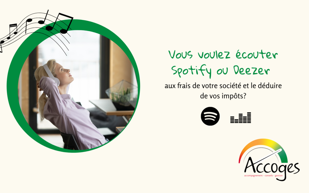 Vous voulez écouter Spotify ou Deezer aux frais de votre société et le déduire de ses impôts?